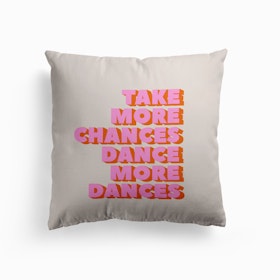 Take More Chances Dance More Dances Cushion